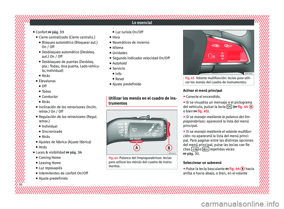 Seat Alhambra 2018  Manual del propietario (in Spanish) Lo esencial
■ Conf
or
t ›››  pág. 33
■ Cierre centralizado (Cierre centraliz.)
■ Bloqueo automático (Bloquear aut.)
On / Off
■ Desbloqueo automático (Desbloq.
aut.) On / Off
■ Desbl