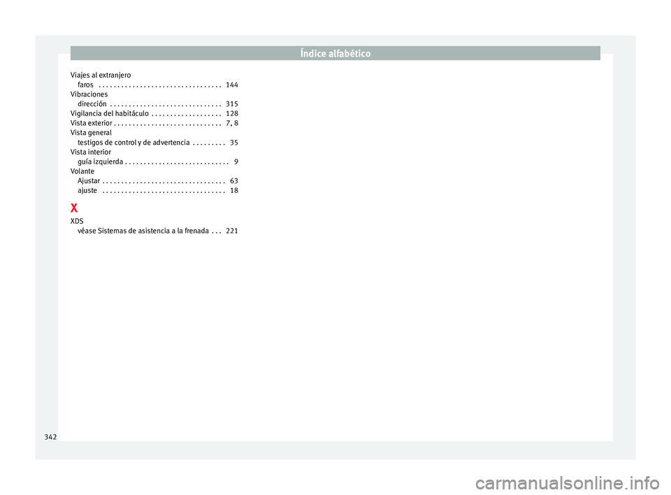Seat Alhambra 2018  Manual del propietario (in Spanish) Índice alfabético
Viajes al extranjero far
o
s  . . . . . . . . . . . . . . . . . . . . . . . . . . . . . . . . . 144
Vibraciones dirección  . . . . . . . . . . . . . . . . . . . . . . . . . . . . 