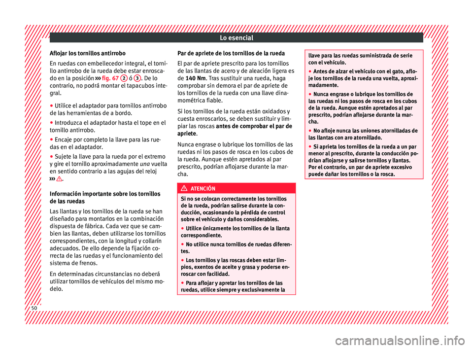 Seat Alhambra 2018  Manual del propietario (in Spanish) Lo esencial
Aflojar los tornillos antirrobo
En rued a
s
 con embellecedor integral, el torni-
llo antirrobo de la rueda debe estar enrosca-
do en la posición  ››› fig. 67  2  ó 
3 . De lo
c on