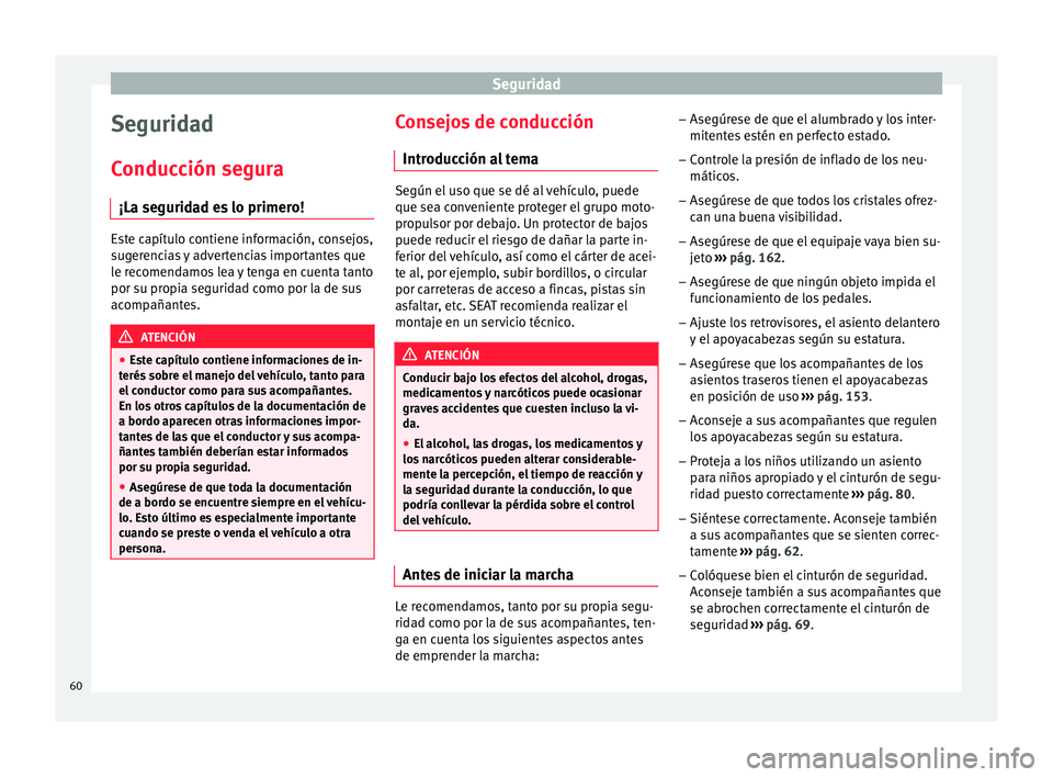 Seat Alhambra 2018  Manual del propietario (in Spanish) Seguridad
Seguridad
C onduc
c
ión segura
¡La seguridad es lo primero! Este capítulo contiene información, consejos,
sug
er

encias y advertencias importantes que
le recomendamos lea y tenga en cue
