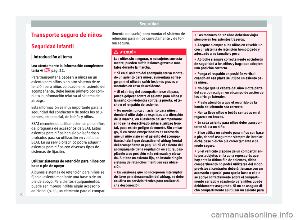 Seat Alhambra 2018  Manual del propietario (in Spanish) Seguridad
Transporte seguro de niños
Se gurid
a
d infantil
Introducción al tema Lea atentamente la información complemen-
tari
a

 ››› 
 pág. 22.
Para transportar a bebés y a niños en u
