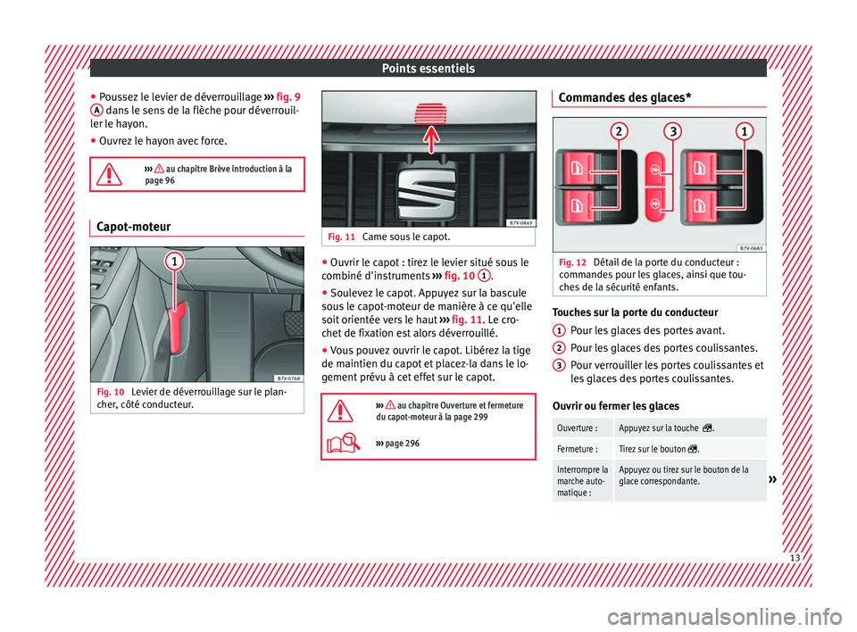 Seat Alhambra 2018  Manuel du propriétaire (in French)  Points essentiels
● Pou
s
sez le levier de déverrouillage  ››› fig. 9
A  dans le sens de la flèche pour déverrouil-
l er l
e h
ayon.
● Ouvrez le hayon avec force.

›››  au chapit
