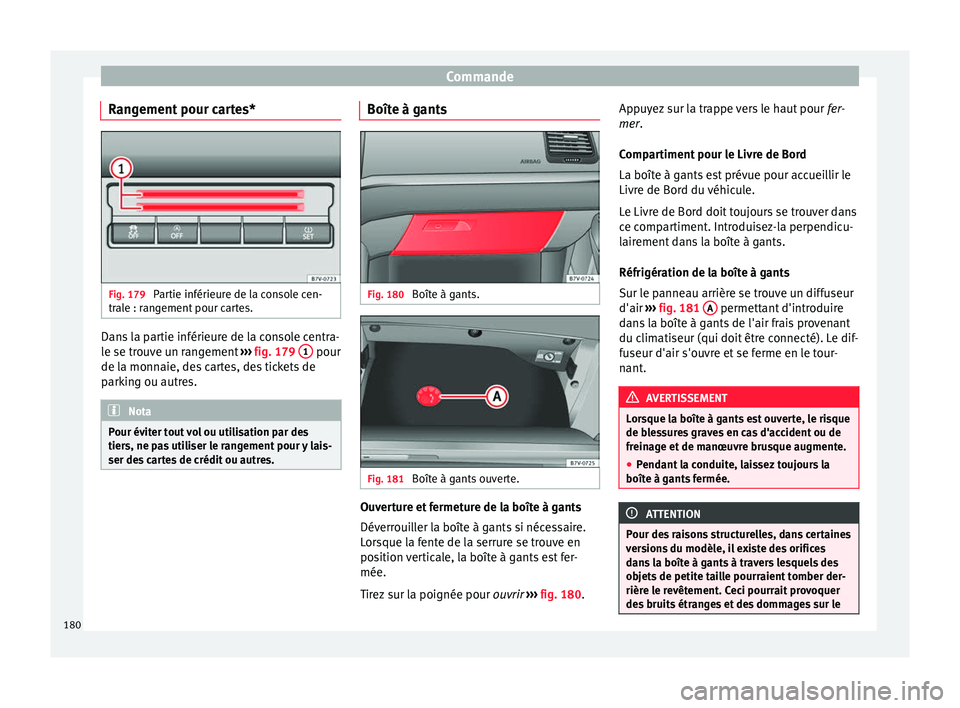 Seat Alhambra 2018 Manuel du propriétaire (in French) Commande
Rangement pour cartes* Fig. 179
Partie inférieure de la console cen-
tr al
e : r
angement pour cartes. Dans la partie inférieure de la console centra-
l
e se tr
ou
ve un rangement ›› Seat Alhambra 2018 Manuel du propriétaire (in French) Commande
Rangement pour cartes* Fig. 179
Partie inférieure de la console cen-
tr al
e : r
angement pour cartes. Dans la partie inférieure de la console centra-
l
e se tr
ou
ve un rangement ››