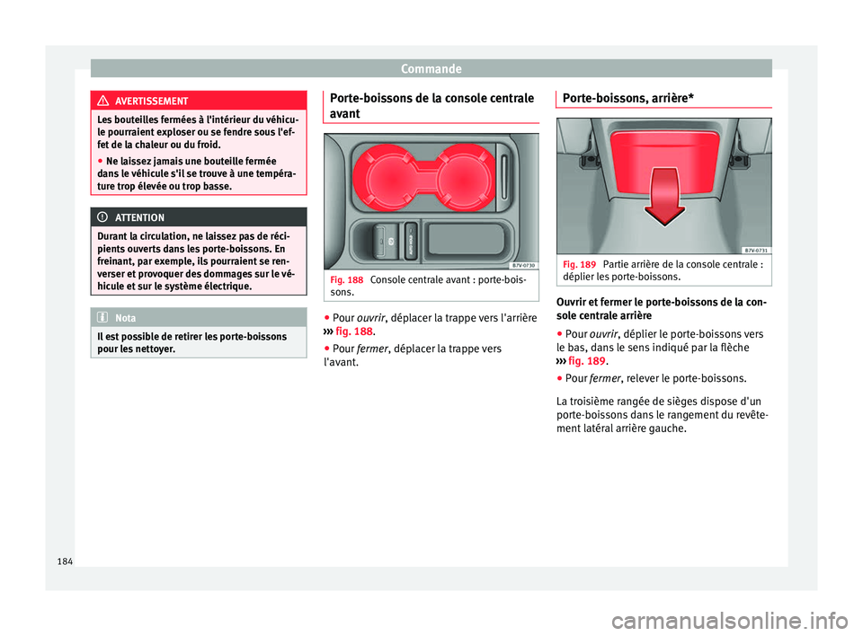Seat Alhambra 2018 Manuel du propriétaire (in French) Commande
AVERTISSEMENT
Les bouteilles fermées à l'intérieur du véhicu-
le pourr aient
exploser ou se fendre sous l'ef-
fet de la chaleur ou du froid.
● Ne laissez jamais une bouteille f Seat Alhambra 2018 Manuel du propriétaire (in French) Commande
AVERTISSEMENT
Les bouteilles fermées à l'intérieur du véhicu-
le pourr aient
exploser ou se fendre sous l'ef-
fet de la chaleur ou du froid.
● Ne laissez jamais une bouteille f