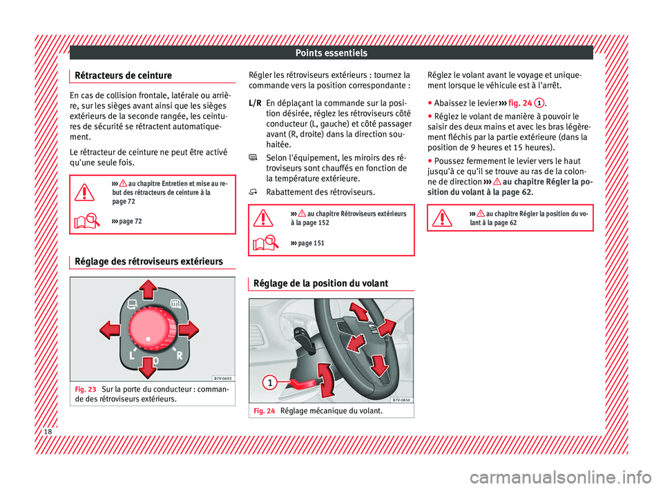 Seat Alhambra 2018  Manuel du propriétaire (in French)  Points essentiels
Rétracteurs de ceinture En cas de collision frontale, latérale ou arriè-
re, s
ur l
es sièges avant ainsi que les sièges
extérieurs de la seconde rangée, les ceintu-
res de s