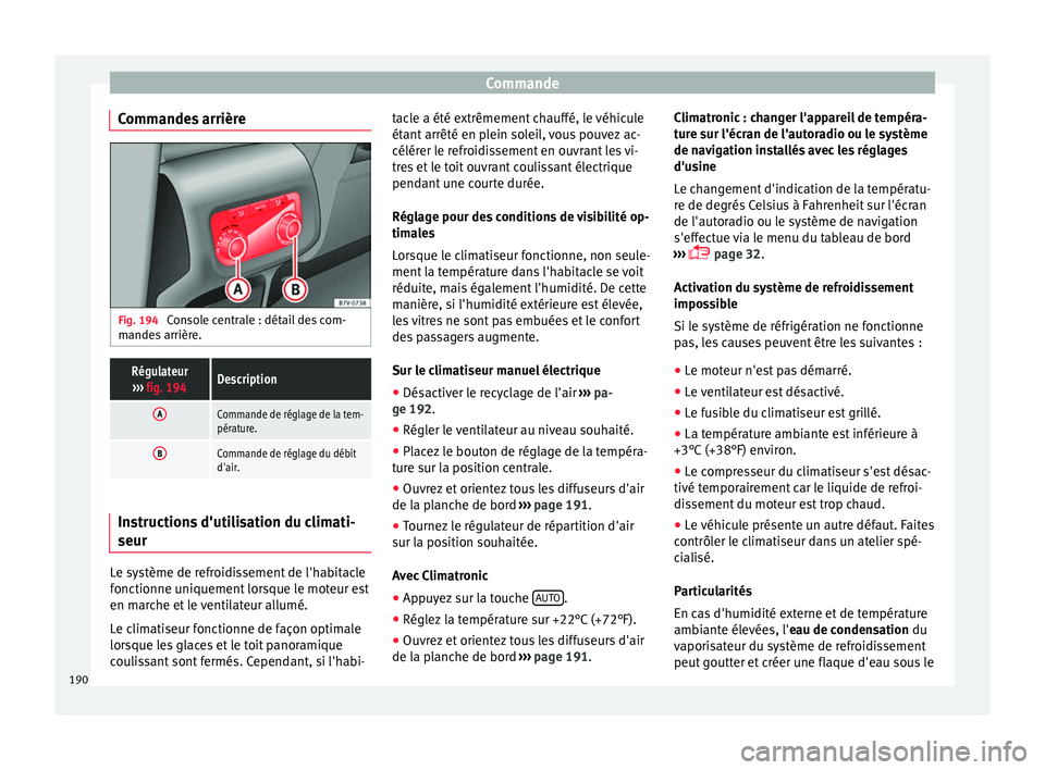 Seat Alhambra 2018 Manuel du propriétaire (in French) Commande
Commandes arrière Fig. 194
Console centrale : détail des com-
m ande
s
arrière.
Régulateur
››› fig. 194Description
ACommande de réglage de la tem-
pérature.
BCommande de régla Seat Alhambra 2018 Manuel du propriétaire (in French) Commande
Commandes arrière Fig. 194
Console centrale : détail des com-
m ande
s
arrière.
Régulateur
››› fig. 194Description
ACommande de réglage de la tem-
pérature.
BCommande de régla
