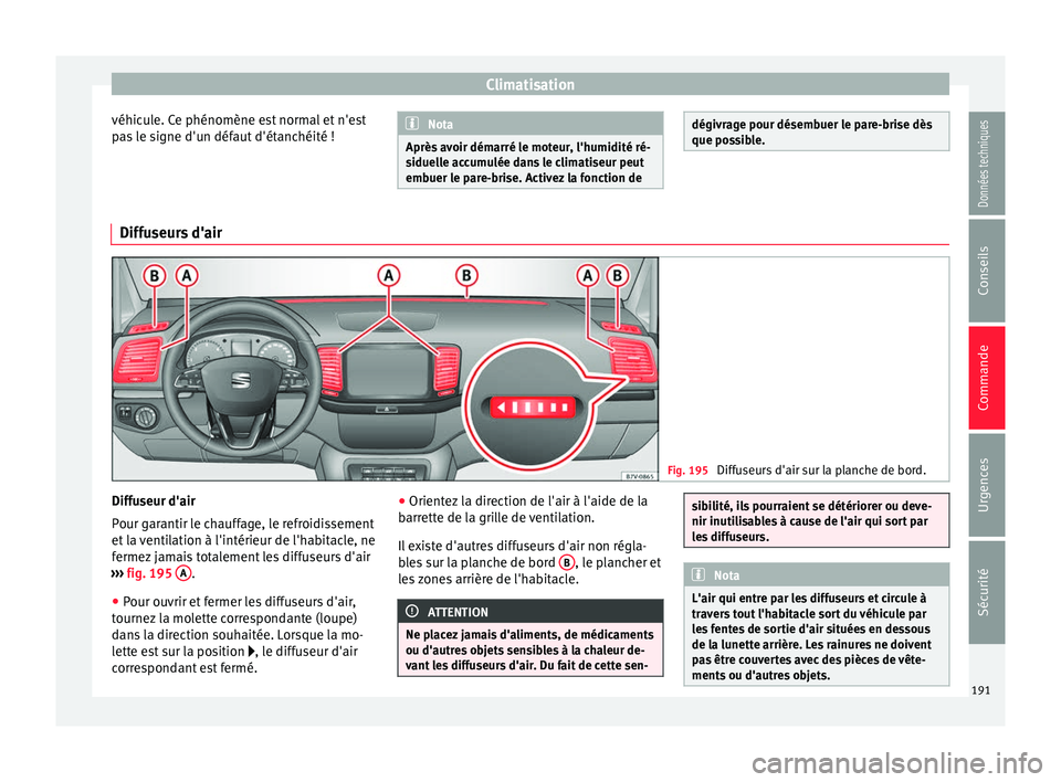Seat Alhambra 2018 Manuel du propriétaire (in French) Climatisation
véhicule. Ce phénomène est normal et n'est
p a
s
le signe d'un défaut d'étanchéité ! Nota
Après avoir démarré le moteur, l'humidité ré-
siduel l
e accumulé Seat Alhambra 2018 Manuel du propriétaire (in French) Climatisation
véhicule. Ce phénomène est normal et n'est
p a
s
le signe d'un défaut d'étanchéité ! Nota
Après avoir démarré le moteur, l'humidité ré-
siduel l
e accumulé