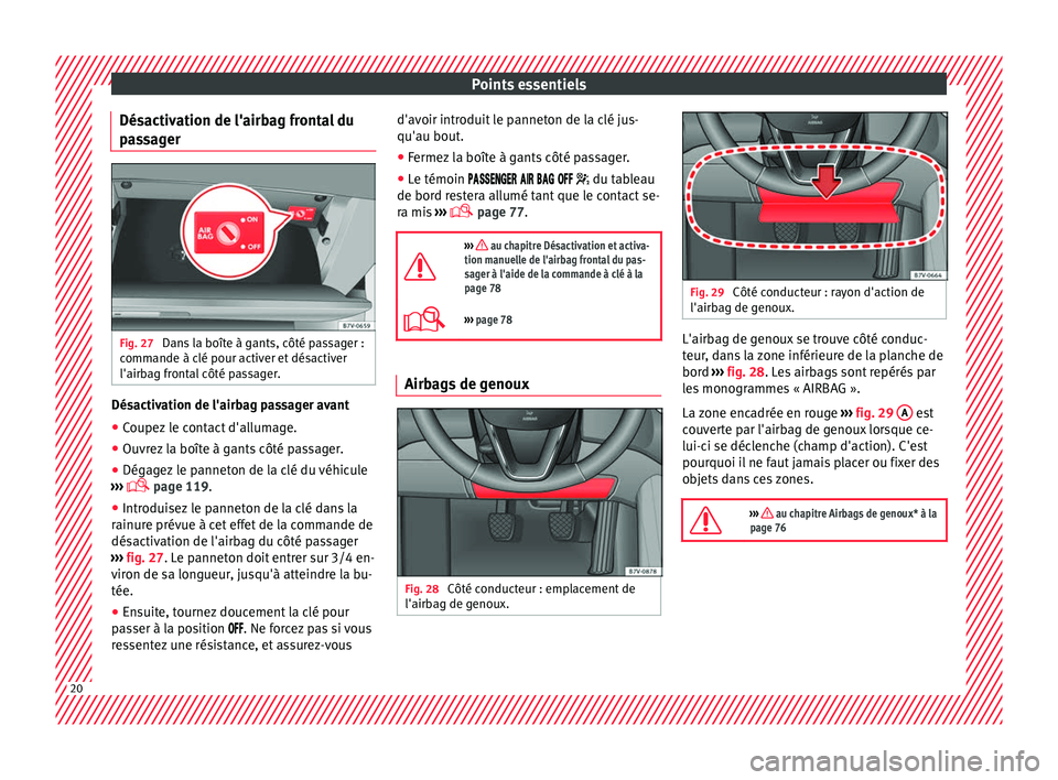 Seat Alhambra 2018  Manuel du propriétaire (in French)  Points essentiels
Désactivation de l'airbag frontal du
p a
s
sager Fig. 27 
Dans la boîte à gants, côté passager :
c omm
ande à c

lé pour activer et désactiver
l'airbag frontal côté