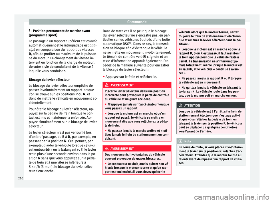 Seat Alhambra 2018 Manuel du propriétaire (in French) Commande
- P osition permanente de marche avant
(pr ogr
amme sport)
Le passage à un rapport supérieur est retardé
automatiquement et le rétrogradage est anti-
cipé en comparaison du rapport Seat Alhambra 2018 Manuel du propriétaire (in French) Commande
- P osition permanente de marche avant
(pr ogr
amme sport)
Le passage à un rapport supérieur est retardé
automatiquement et le rétrogradage est anti-
cipé en comparaison du rapport