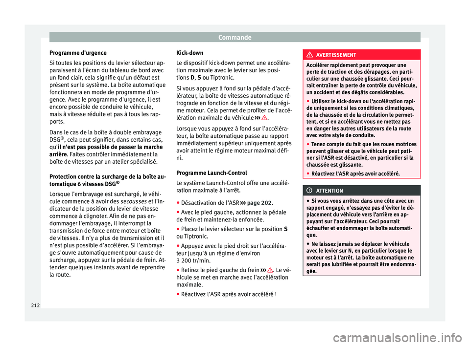 Seat Alhambra 2018 Manuel du propriétaire (in French) Commande
Programme d'urgence
Si t out
e
s les positions du levier sélecteur ap-
paraissent à l'écran du tableau de bord avec
un fond clair, cela signifie qu'un défaut est
présent sur Seat Alhambra 2018 Manuel du propriétaire (in French) Commande
Programme d'urgence
Si t out
e
s les positions du levier sélecteur ap-
paraissent à l'écran du tableau de bord avec
un fond clair, cela signifie qu'un défaut est
présent sur