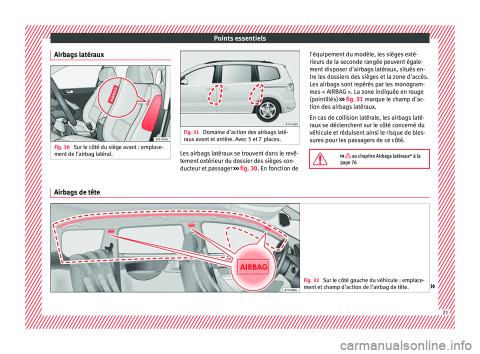 Seat Alhambra 2018  Manuel du propriétaire (in French)  Points essentiels
Airbags latéraux Fig. 30 
Sur le côté du siège avant : emplace-
ment  de l'airb
ag l
atéral. Fig. 31 
Domaine d'action des airbags laté-
raux  av

ant et arrière. Avec