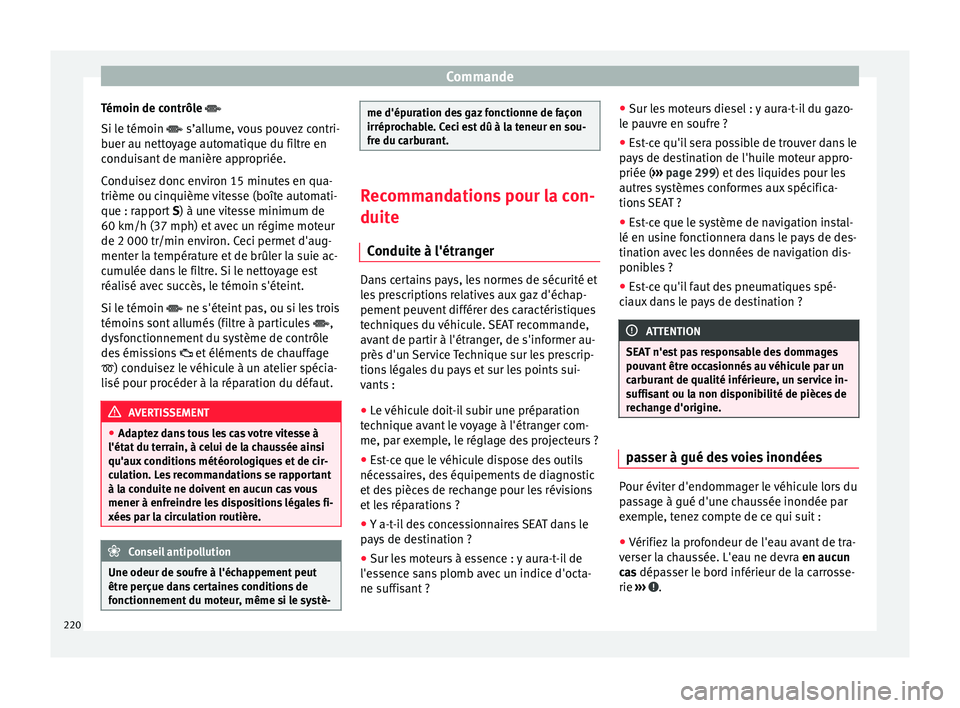Seat Alhambra 2018 Manuel du propriétaire (in French) Commande
Témoin de contrôle
Si l e témoin
s’allume, vous pouvez contri-
buer au nettoyage automatique du filtre en
conduisant de manière appropriée.
Conduisez donc environ 15 minutes Seat Alhambra 2018 Manuel du propriétaire (in French) Commande
Témoin de contrôle
Si l e témoin
s’allume, vous pouvez contri-
buer au nettoyage automatique du filtre en
conduisant de manière appropriée.
Conduisez donc environ 15 minutes