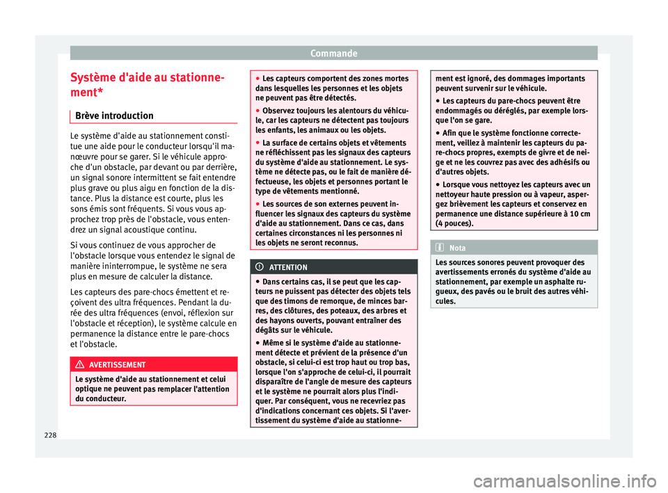 Seat Alhambra 2018 Manuel du propriétaire (in French) Commande
Système d'aide au stationne-
ment* Brèv e intr
oduction Le système d'aide au stationnement consti-
tue u
ne aide pour l
e conducteur lorsqu'il ma-
nœuvre pour se garer. Si le Seat Alhambra 2018 Manuel du propriétaire (in French) Commande
Système d'aide au stationne-
ment* Brèv e intr
oduction Le système d'aide au stationnement consti-
tue u
ne aide pour l
e conducteur lorsqu'il ma-
nœuvre pour se garer. Si le