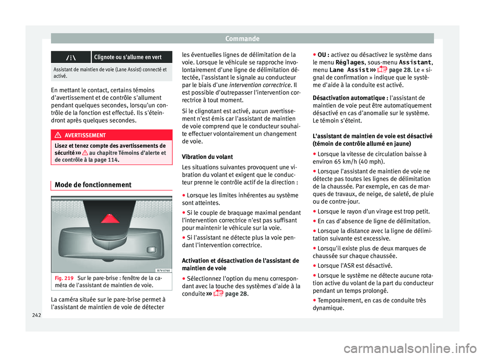 Seat Alhambra 2018 Manuel du propriétaire (in French) Commande
Clignote ou s'allume en vert
Assistant de maintien de voie (Lane Assist) connecté et
activé. En mettant le contact, certains témoins
d'aver
ti
ssement et de contrôle s'all Seat Alhambra 2018 Manuel du propriétaire (in French) Commande
Clignote ou s'allume en vert
Assistant de maintien de voie (Lane Assist) connecté et
activé. En mettant le contact, certains témoins
d'aver
ti
ssement et de contrôle s'all