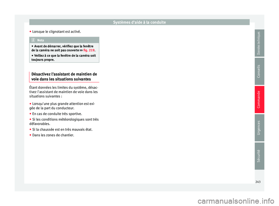 Seat Alhambra 2018  Manuel du propriétaire (in French)  Systèmes d’aide à la conduite
● Lor
s
que le clignotant est activé. Nota
● Av ant

 de démarrer, vérifiez que la fenêtre
de la caméra ne soit pas couverte  ››› fig. 219.
● Veillez