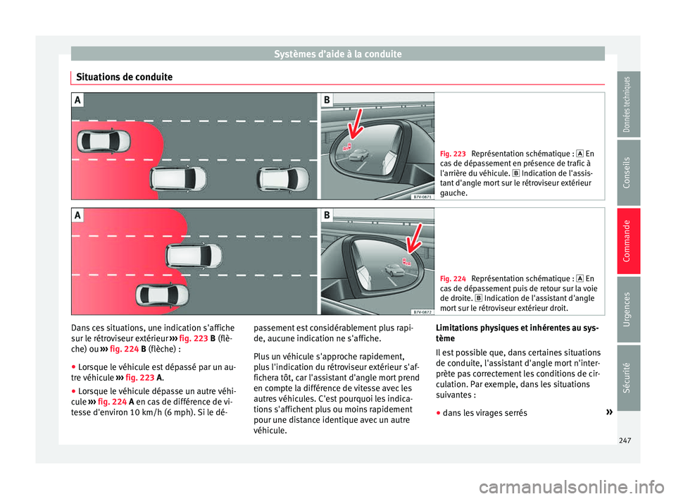 Seat Alhambra 2018  Manuel du propriétaire (in French)  Systèmes d’aide à la conduite
Situations de conduite Fig. 223 
Représentation schématique :  En
ca s
 de dépassement en présence de trafic à
l'arrière du véhicule.   Indication de