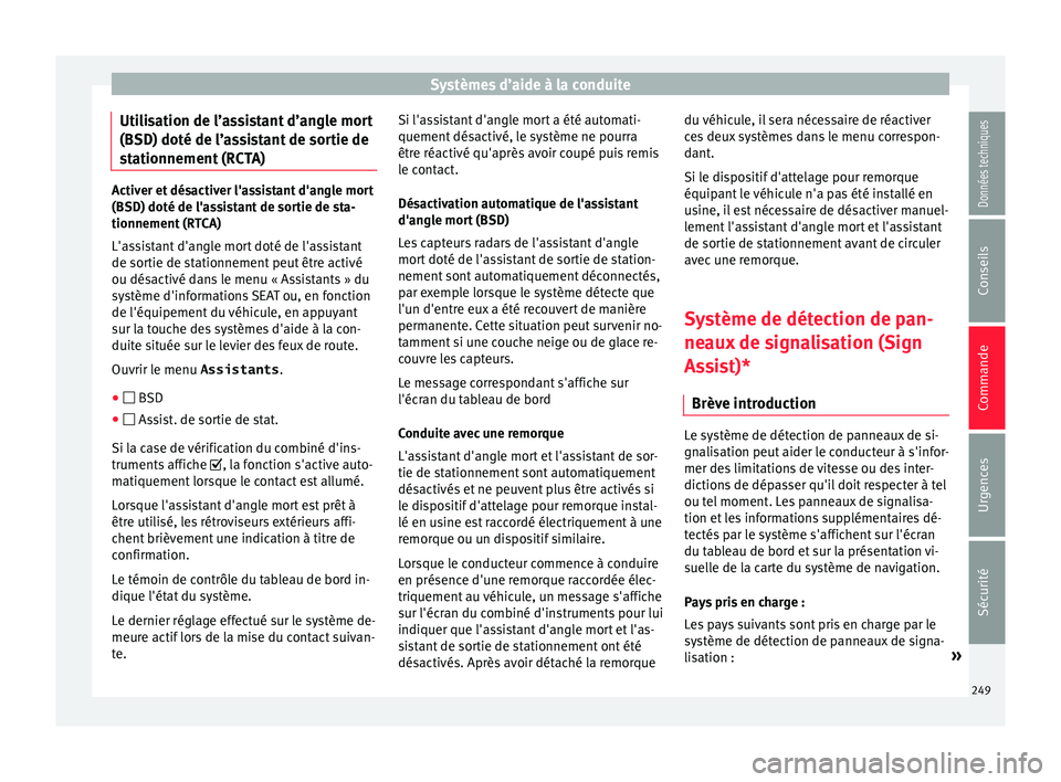 Seat Alhambra 2018  Manuel du propriétaire (in French)  Systèmes d’aide à la conduite
Utilisation de l’assistant d’angle mort
(BSD) doté de l’a s
s
istant de sortie de
stationnement (RCTA) Activer et désactiver l'assistant d'angle mort
