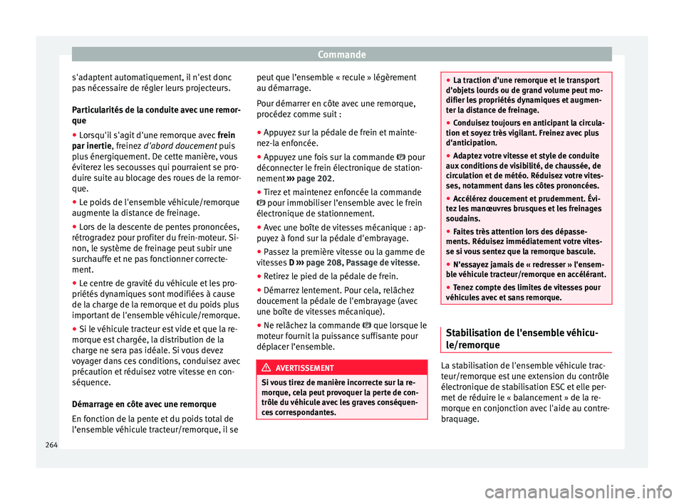 Seat Alhambra 2018 Manuel du propriétaire (in French) Commande
s'adaptent automatiquement, il n'est donc
p a
s
nécessaire de régler leurs projecteurs.
Particularités de la conduite avec une remor-
que
● Lorsqu'il s'agit d'une re Seat Alhambra 2018 Manuel du propriétaire (in French) Commande
s'adaptent automatiquement, il n'est donc
p a
s
nécessaire de régler leurs projecteurs.
Particularités de la conduite avec une remor-
que
● Lorsqu'il s'agit d'une re