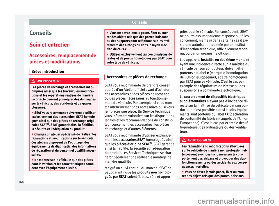 Seat Alhambra 2018 Manuel du propriétaire (in French) Conseils
Conseils
Soin et entr
etien
A
ccessoires, remplacement de
pièces et modifications
Brève introduction AVERTISSEMENT
Les pièces de rechange et accessoires inap-
propriés ain
si que les t Seat Alhambra 2018 Manuel du propriétaire (in French) Conseils
Conseils
Soin et entr
etien
A
ccessoires, remplacement de
pièces et modifications
Brève introduction AVERTISSEMENT
Les pièces de rechange et accessoires inap-
propriés ain
si que les t
