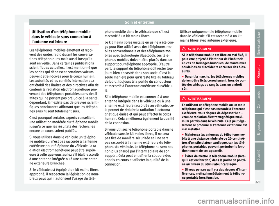 Seat Alhambra 2018 Manuel du propriétaire (in French) Soin et entretien
Utilisation d'un téléphone mobile
d an
s
le véhicule sans connexion à
l'antenne extérieure Les téléphones mobiles émettent et reçoi-
vent
de
s ondes radio durant Seat Alhambra 2018 Manuel du propriétaire (in French) Soin et entretien
Utilisation d'un téléphone mobile
d an
s
le véhicule sans connexion à
l'antenne extérieure Les téléphones mobiles émettent et reçoi-
vent
de
s ondes radio durant