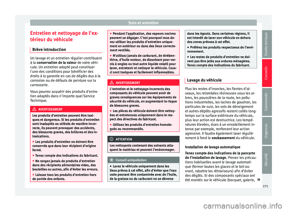 Seat Alhambra 2018 Manuel du propriétaire (in French) Soin et entretien
Entretien et nettoyage de l'ex-
térieur du véhic
u
le
Brève introduction Un lavage et un entretien régulier contribuent
à la
c
onservation de la valeur de votre véhi-
c Seat Alhambra 2018 Manuel du propriétaire (in French) Soin et entretien
Entretien et nettoyage de l'ex-
térieur du véhic
u
le
Brève introduction Un lavage et un entretien régulier contribuent
à la
c
onservation de la valeur de votre véhi-
c