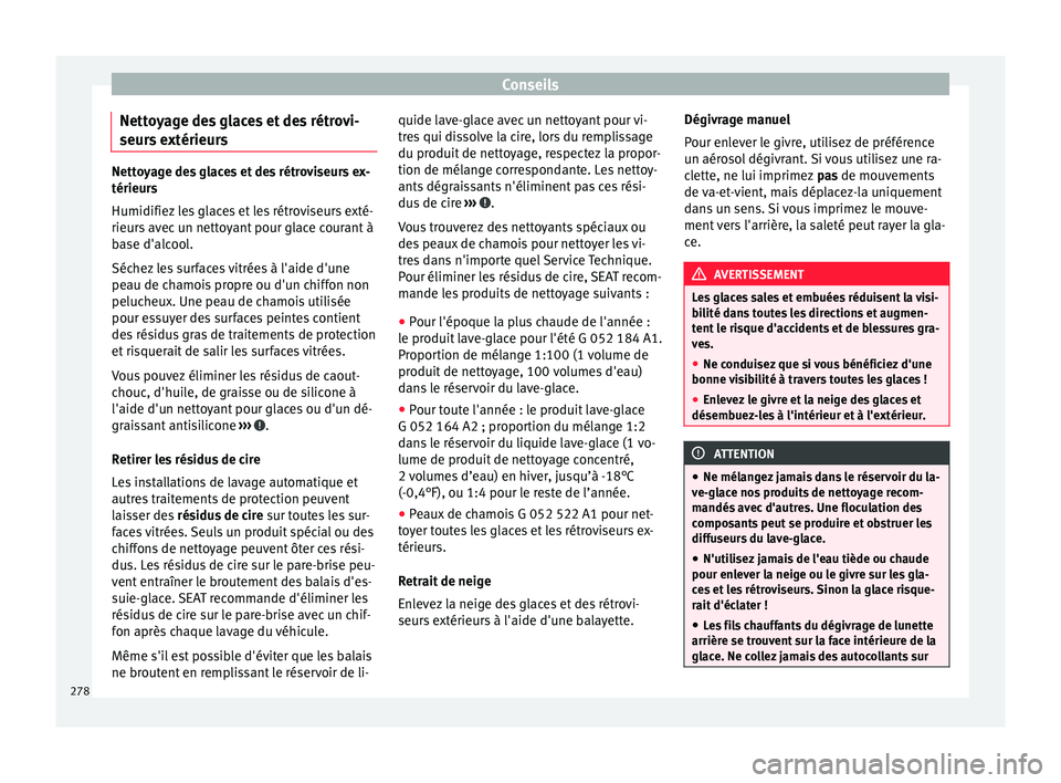 Seat Alhambra 2018 Manuel du propriétaire (in French) Conseils
Nettoyage des glaces et des rétrovi-
seur s
e
xtérieurs Nettoyage des glaces et des rétroviseurs ex-
térieurs
Humidifiez
l
es glaces et les rétroviseurs exté-
rieurs avec un nettoyan Seat Alhambra 2018 Manuel du propriétaire (in French) Conseils
Nettoyage des glaces et des rétrovi-
seur s
e
xtérieurs Nettoyage des glaces et des rétroviseurs ex-
térieurs
Humidifiez
l
es glaces et les rétroviseurs exté-
rieurs avec un nettoyan
