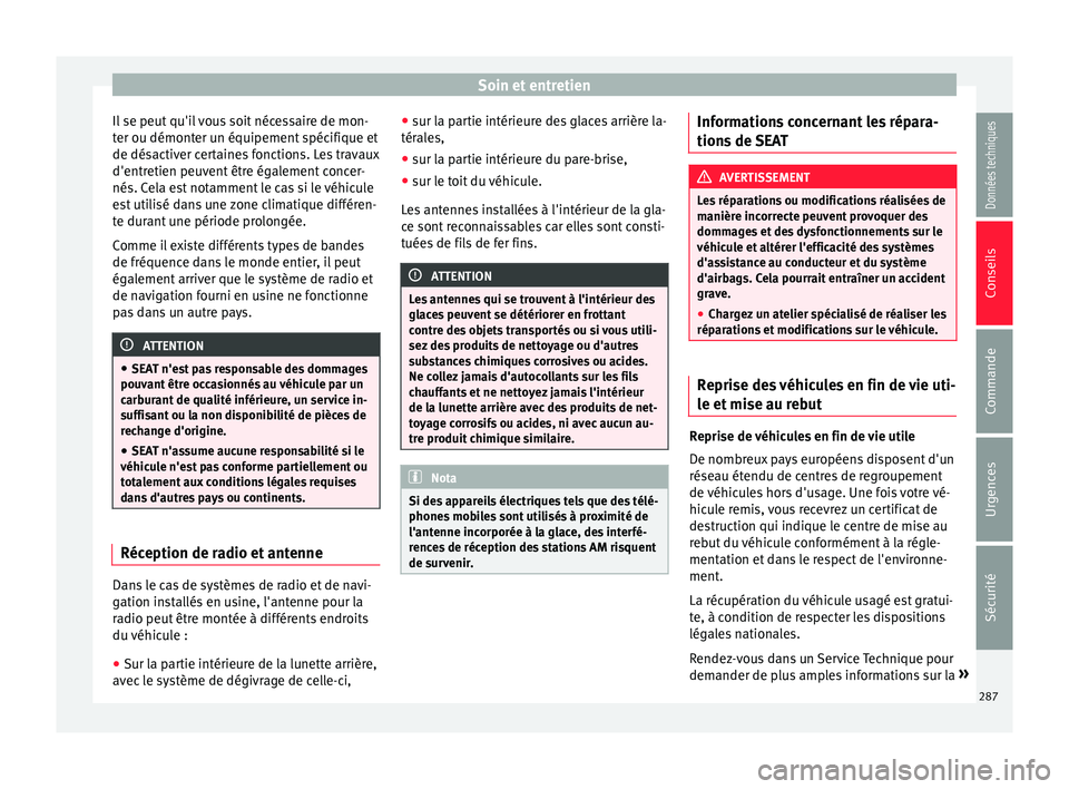Seat Alhambra 2018 Manuel du propriétaire (in French) Soin et entretien
Il se peut qu'il vous soit nécessaire de mon-
t er ou démont
er u
n équipement spécifique et
de désactiver certaines fonctions. Les travaux
d'entretien peuvent être ég Seat Alhambra 2018 Manuel du propriétaire (in French) Soin et entretien
Il se peut qu'il vous soit nécessaire de mon-
t er ou démont
er u
n équipement spécifique et
de désactiver certaines fonctions. Les travaux
d'entretien peuvent être ég