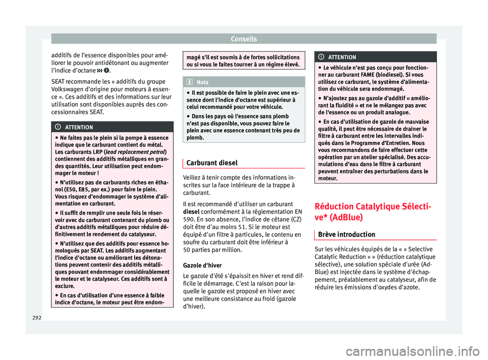 Seat Alhambra 2018 Manuel du propriétaire (in French) Conseils
additifs de l'essence disponibles pour amé-
lior er l
e pou
voir antidétonant ou augmenter
l'indice d'octane ››› .
S EA
T r
ecommande les « additifs du groupe
Volkswag Seat Alhambra 2018 Manuel du propriétaire (in French) Conseils
additifs de l'essence disponibles pour amé-
lior er l
e pou
voir antidétonant ou augmenter
l'indice d'octane ››› .
S EA
T r
ecommande les « additifs du groupe
Volkswag