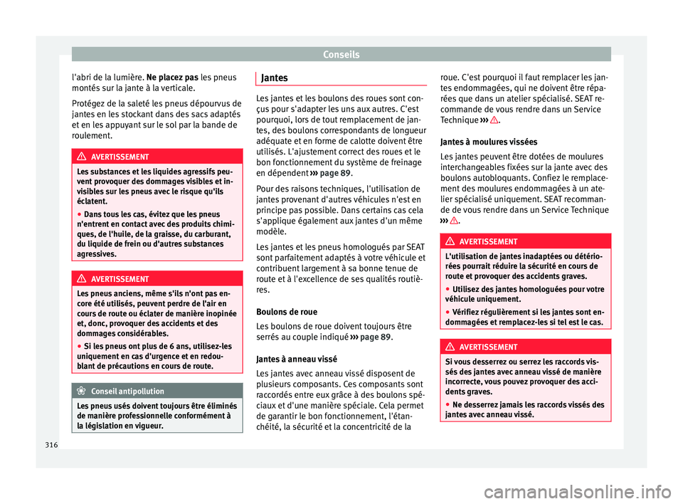 Seat Alhambra 2018 Manuel du propriétaire (in French) Conseils
l'abri de la lumière. Ne p l
ac ez pas les pneus
montés sur la jante à la verticale.
Protégez de la saleté les pneus dépourvus de
jantes en les stockant dans des sacs adaptés
et en Seat Alhambra 2018 Manuel du propriétaire (in French) Conseils
l'abri de la lumière. Ne p l
ac ez pas les pneus
montés sur la jante à la verticale.
Protégez de la saleté les pneus dépourvus de
jantes en les stockant dans des sacs adaptés
et en
