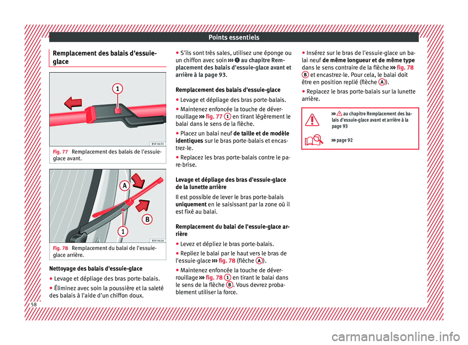 Seat Alhambra 2018 Manuel du propriétaire (in French) Points essentiels
Remplacement des balais d'essuie-
gl ac
e Fig. 77
Remplacement des balais de l'essuie-
gl ac
e av
ant. Fig. 78
Remplacement du balai de l'essuie-
gl ac
e arrièr
e. Ne Seat Alhambra 2018 Manuel du propriétaire (in French) Points essentiels
Remplacement des balais d'essuie-
gl ac
e Fig. 77
Remplacement des balais de l'essuie-
gl ac
e av
ant. Fig. 78
Remplacement du balai de l'essuie-
gl ac
e arrièr
e. Ne