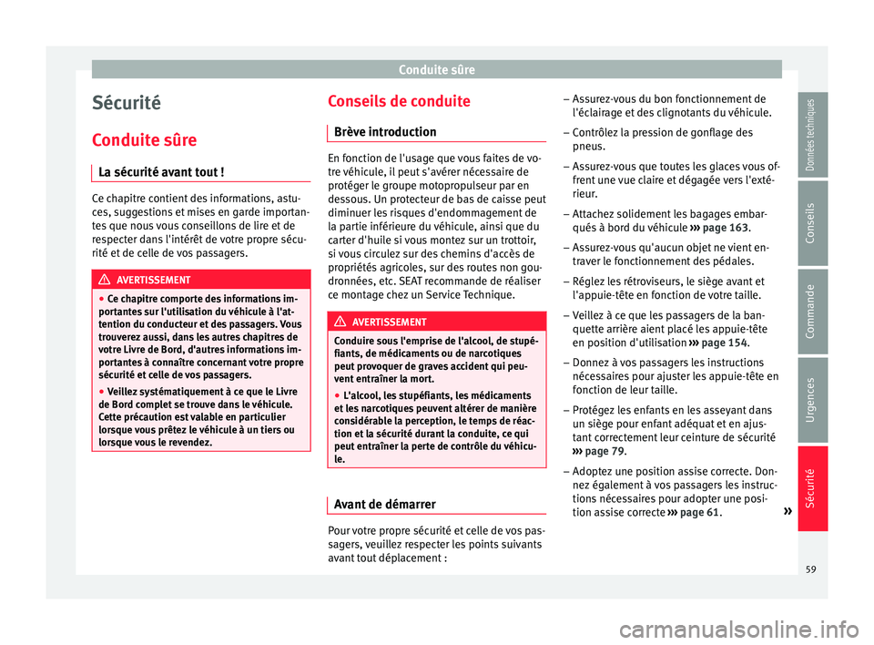 Seat Alhambra 2018 Manuel du propriétaire (in French) Conduite sûre
Sécurité
C onduit
e sûr
e
La sécurité avant tout ! Ce chapitre contient des informations, astu-
ce
s, s
uggestions et mises en garde importan-
tes que nous vous conseillons de lir Seat Alhambra 2018 Manuel du propriétaire (in French) Conduite sûre
Sécurité
C onduit
e sûr
e
La sécurité avant tout ! Ce chapitre contient des informations, astu-
ce
s, s
uggestions et mises en garde importan-
tes que nous vous conseillons de lir