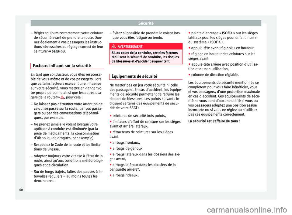 Seat Alhambra 2018 Manuel du propriétaire (in French) Sécurité
– Régl ez
t
oujours correctement votre ceinture
de sécurité avant de prendre la route. Don-
nez également à vos passagers les instruc-
tions nécessaires au réglage correct de leur Seat Alhambra 2018 Manuel du propriétaire (in French) Sécurité
– Régl ez
t
oujours correctement votre ceinture
de sécurité avant de prendre la route. Don-
nez également à vos passagers les instruc-
tions nécessaires au réglage correct de leur
