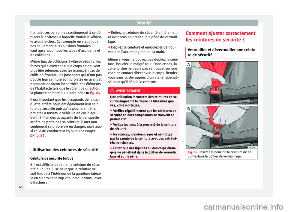 Seat Alhambra 2018 Manuel du propriétaire (in French) Sécurité
frontale, ces personnes continueront à se dé-
p l
ac
er à la vitesse à laquelle roulait le véhicu-
le avant le choc. Cet exemple ne s'applique
pas seulement aux collisions frontale Seat Alhambra 2018 Manuel du propriétaire (in French) Sécurité
frontale, ces personnes continueront à se dé-
p l
ac
er à la vitesse à laquelle roulait le véhicu-
le avant le choc. Cet exemple ne s'applique
pas seulement aux collisions frontale