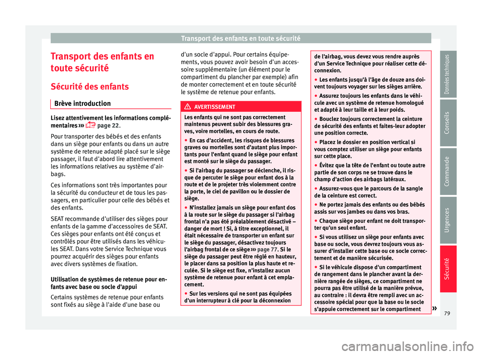 Seat Alhambra 2018 Manuel du propriétaire (in French) Transport des enfants en toute sécurité
Transport des enfants en
t out
e séc
urité
Sécurité des enfants Brève introduction Lisez attentivement les informations complé-
mentair
e
s ›››
Seat Alhambra 2018 Manuel du propriétaire (in French) Transport des enfants en toute sécurité
Transport des enfants en
t out
e séc
urité
Sécurité des enfants Brève introduction Lisez attentivement les informations complé-
mentair
e
s ›››