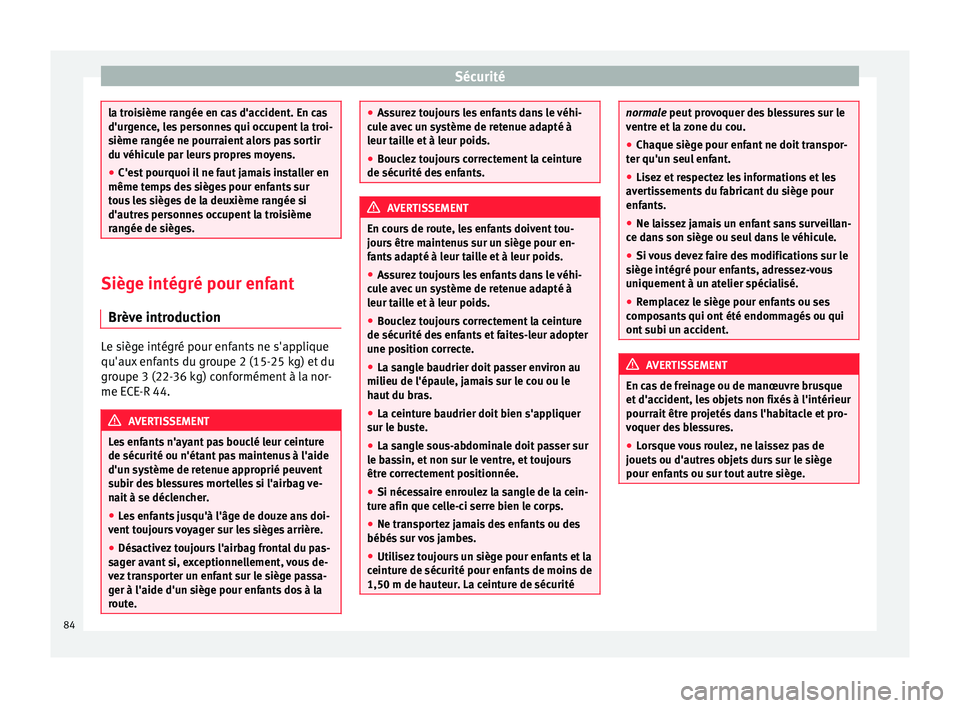Seat Alhambra 2018 Manuel du propriétaire (in French) Sécurité
la troisième rangée en cas d'accident. En cas
d'urg
enc
e, les personnes qui occupent la troi-
sième rangée ne pourraient alors pas sortir
du véhicule par leurs propres moyens. Seat Alhambra 2018 Manuel du propriétaire (in French) Sécurité
la troisième rangée en cas d'accident. En cas
d'urg
enc
e, les personnes qui occupent la troi-
sième rangée ne pourraient alors pas sortir
du véhicule par leurs propres moyens.
