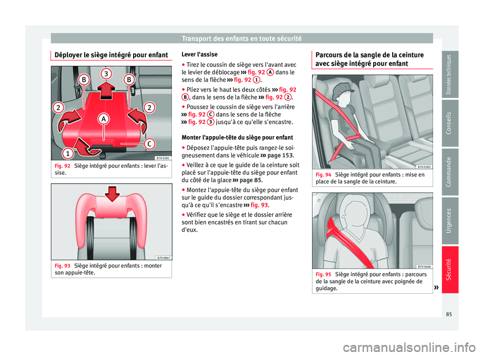 Seat Alhambra 2018 Manuel du propriétaire (in French) Transport des enfants en toute sécurité
Déployer le siège intégré pour enfant Fig. 92
Siège intégré pour enfants : lever l'as-
s i
se. Fig. 93
Siège intégré pour enfants : monter
son Seat Alhambra 2018 Manuel du propriétaire (in French) Transport des enfants en toute sécurité
Déployer le siège intégré pour enfant Fig. 92
Siège intégré pour enfants : lever l'as-
s i
se. Fig. 93
Siège intégré pour enfants : monter
son