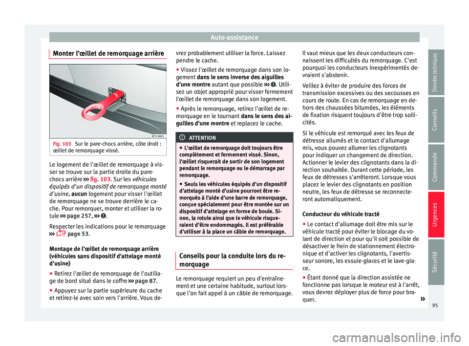 Seat Alhambra 2018 Manuel du propriétaire (in French) Auto-assistance
Monter l'œillet de remorquage arrière Fig. 103
Sur le pare-chocs arrière, côte droit :
œi l
l
et de remorquage vissé. Le logement de l'œillet de remorquage à vis-
ser Seat Alhambra 2018 Manuel du propriétaire (in French) Auto-assistance
Monter l'œillet de remorquage arrière Fig. 103
Sur le pare-chocs arrière, côte droit :
œi l
l
et de remorquage vissé. Le logement de l'œillet de remorquage à vis-
ser