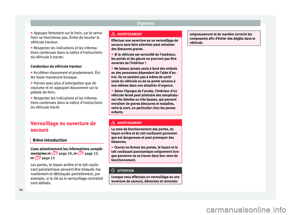 Seat Alhambra 2018 Manuel du propriétaire (in French) Urgences
● Ap p
u
yez fortement sur le frein, car le servo-
frein ne fonctionne pas. Éviter de heurter le
véhicule tracteur.
● Respectez les indications et les informa-
tions c
ontenues dans la Seat Alhambra 2018 Manuel du propriétaire (in French) Urgences
● Ap p
u
yez fortement sur le frein, car le servo-
frein ne fonctionne pas. Éviter de heurter le
véhicule tracteur.
● Respectez les indications et les informa-
tions c
ontenues dans la
