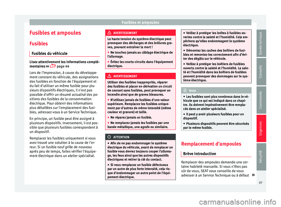Seat Alhambra 2018 Manuel du propriétaire (in French) Fusibles et ampoules
Fusibles et ampoules
F u
s
ibles
Fusibles du véhicule Lisez attentivement les informations complé-
mentair
e
s ›››
page 44
Lors de l'impression, à cause du dév Seat Alhambra 2018 Manuel du propriétaire (in French) Fusibles et ampoules
Fusibles et ampoules
F u
s
ibles
Fusibles du véhicule Lisez attentivement les informations complé-
mentair
e
s ›››
page 44
Lors de l'impression, à cause du dév