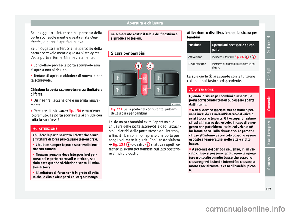 Seat Alhambra 2018 Manuale del proprietario (in Italian) Apertura e chiusura
Se un oggetto si interpone nel percorso della
por t
a s
correvole mentre questa si sta chiu-
dendo, la porta si aprirà di nuovo.
Se un oggetto si interpone nel percorso della
port Seat Alhambra 2018 Manuale del proprietario (in Italian) Apertura e chiusura
Se un oggetto si interpone nel percorso della
por t
a s
correvole mentre questa si sta chiu-
dendo, la porta si aprirà di nuovo.
Se un oggetto si interpone nel percorso della
port