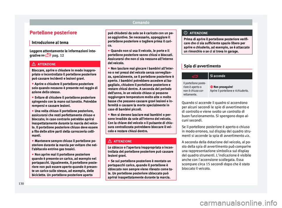 Seat Alhambra 2018 Manuale del proprietario (in Italian) Comando
Portellone posteriore Intr oduz
ione a
l temaLeggere attentamente le informazioni inte-
grativ
e
›››
pag. 12 ATTENZIONE
Bloccare, aprire o chiudere in modo inappro-
priat o o inc
Seat Alhambra 2018 Manuale del proprietario (in Italian) Comando
Portellone posteriore Intr oduz
ione a
l temaLeggere attentamente le informazioni inte-
grativ
e
›››
pag. 12 ATTENZIONE
Bloccare, aprire o chiudere in modo inappro-
priat o o inc
