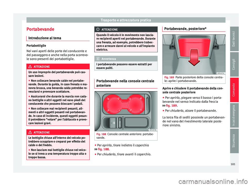 Seat Alhambra 2018 Manuale del proprietario (in Italian) Trasporto e attrezzatura pratica
Portabevande Intr oduz
ione a
l temaPortabottiglie
Nei v
ani aper
ti delle porte del conducente e
del passeggero e anche nella porta scorrevo-
le sono presenti dei po Seat Alhambra 2018 Manuale del proprietario (in Italian) Trasporto e attrezzatura pratica
Portabevande Intr oduz
ione a
l temaPortabottiglie
Nei v
ani aper
ti delle porte del conducente e
del passeggero e anche nella porta scorrevo-
le sono presenti dei po