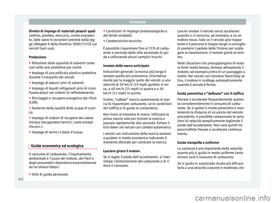 Seat Alhambra 2018 Manuale del proprietario (in Italian) Comando
Divieto di impiego di materiali pesanti quali
c a
dmio
, piombo, mercurio, cromo esavalen-
te, fatte salve le eccezioni previste dalla leg-
ge (Allegato II della Direttiva 2000/53/CE sui
veico Seat Alhambra 2018 Manuale del proprietario (in Italian) Comando
Divieto di impiego di materiali pesanti quali
c a
dmio
, piombo, mercurio, cromo esavalen-
te, fatte salve le eccezioni previste dalla leg-
ge (Allegato II della Direttiva 2000/53/CE sui
veico