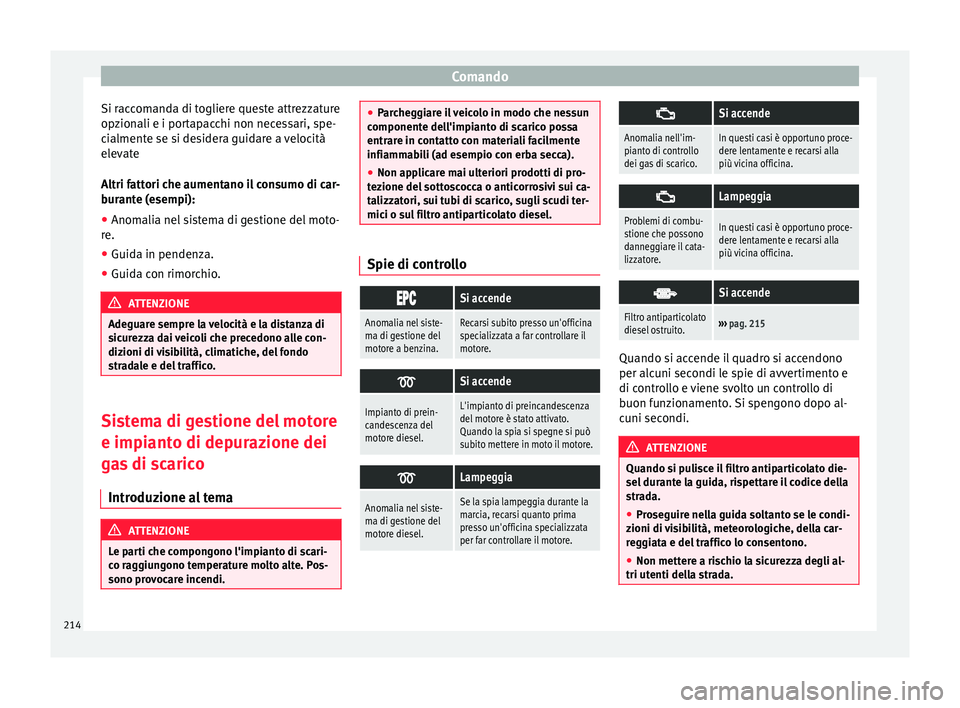 Seat Alhambra 2018 Manuale del proprietario (in Italian) Comando
Si raccomanda di togliere queste attrezzature
op z
ion
ali e i portapacchi non necessari, spe-
cialmente se si desidera guidare a velocità
elevate
Altri fattori che aumentano il consumo di ca Seat Alhambra 2018 Manuale del proprietario (in Italian) Comando
Si raccomanda di togliere queste attrezzature
op z
ion
ali e i portapacchi non necessari, spe-
cialmente se si desidera guidare a velocità
elevate
Altri fattori che aumentano il consumo di ca