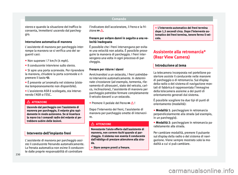 Seat Alhambra 2018 Manuale del proprietario (in Italian) Comando
sterzo e quando la situazione del traffico lo
c on
sent
a, immettersi uscendo dal parcheg-
gio.
Interruzione automatica di manovra
L'assistente di manovra per parcheggio inter-
rompe la ma Seat Alhambra 2018 Manuale del proprietario (in Italian) Comando
sterzo e quando la situazione del traffico lo
c on
sent
a, immettersi uscendo dal parcheg-
gio.
Interruzione automatica di manovra
L'assistente di manovra per parcheggio inter-
rompe la ma