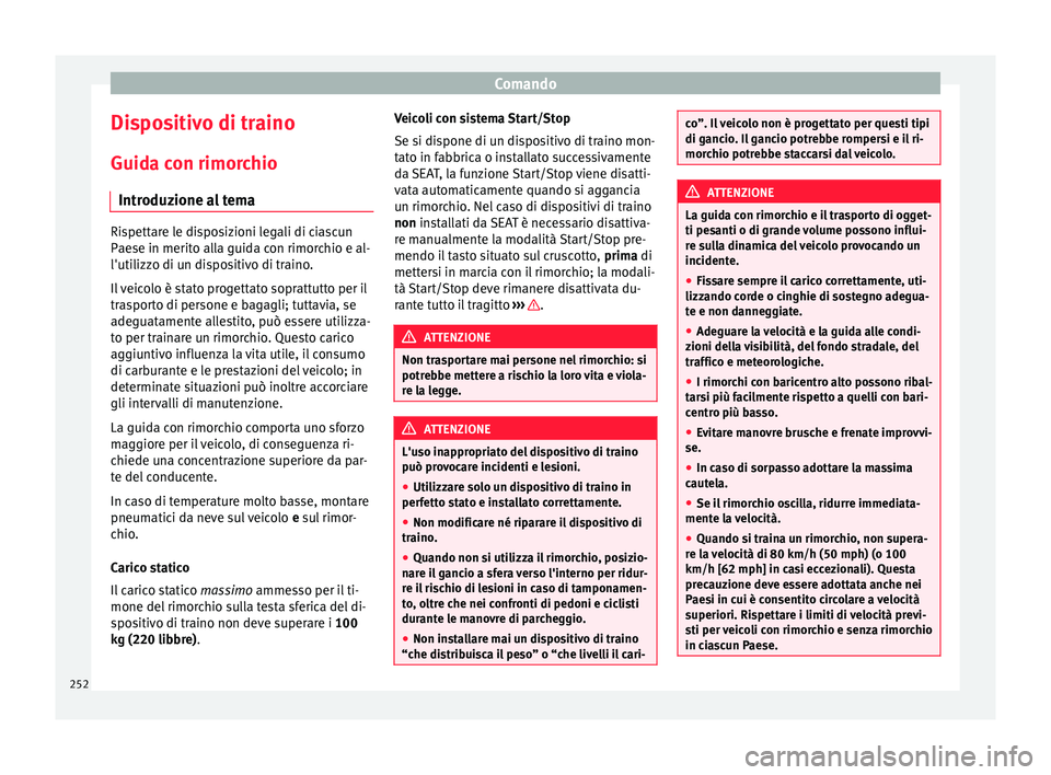 Seat Alhambra 2018 Manuale del proprietario (in Italian) Comando
Dispositivo di traino
Guid a c
on rimor
chio
Introduzione al tema Rispettare le disposizioni legali di ciascun
Pae
se in merit
o alla guida con rimorchio e al-
l'utilizzo di un dispositiv Seat Alhambra 2018 Manuale del proprietario (in Italian) Comando
Dispositivo di traino
Guid a c
on rimor
chio
Introduzione al tema Rispettare le disposizioni legali di ciascun
Pae
se in merit
o alla guida con rimorchio e al-
l'utilizzo di un dispositiv