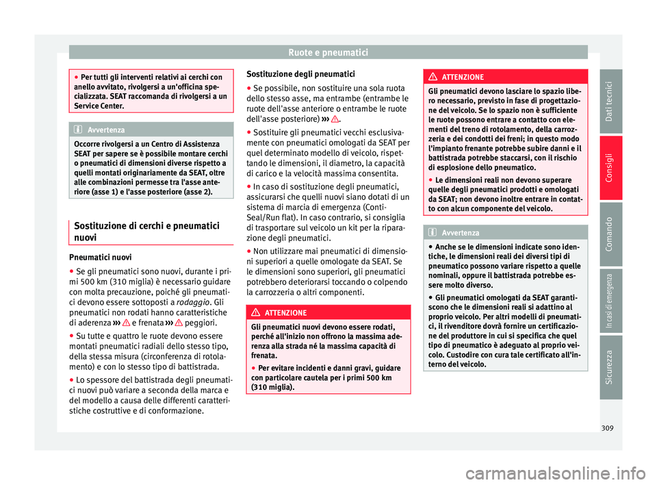 Seat Alhambra 2018 Manuale del proprietario (in Italian) Ruote e pneumatici
●
Per t utti gli int
erventi relativi ai cerchi con
anello avvitato, rivolgersi a un'officina spe-
cializzata. SEAT raccomanda di rivolgersi a un
Service Center. Avvertenza
Oc Seat Alhambra 2018 Manuale del proprietario (in Italian) Ruote e pneumatici
●
Per t utti gli int
erventi relativi ai cerchi con
anello avvitato, rivolgersi a un'officina spe-
cializzata. SEAT raccomanda di rivolgersi a un
Service Center. Avvertenza
Oc