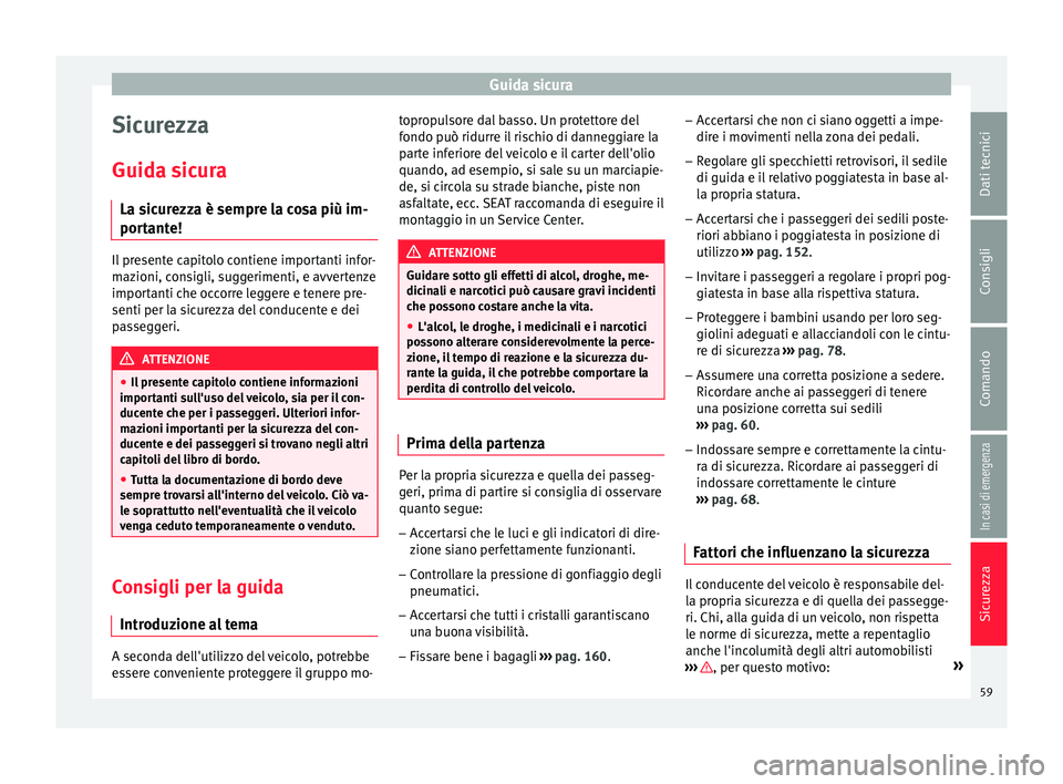 Seat Alhambra 2018  Manuale del proprietario (in Italian) Guida sicura
Sicurezza
Guid a s
ic
ura
La sicurezza è sempre la cosa più im-
portante! Il presente capitolo contiene importanti infor-
maz
ioni, c

onsigli, suggerimenti, e avvertenze
importanti che
