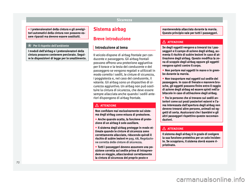 Seat Alhambra 2018  Manuale del proprietario (in Italian) Sicurezza
●
I pret en
sionatori della cintura e gli avvolgi-
tori automatici della cintura non possono es-
sere riparati ma devono essere sostituiti. Per il rispetto dell'ambiente
I moduli dell&