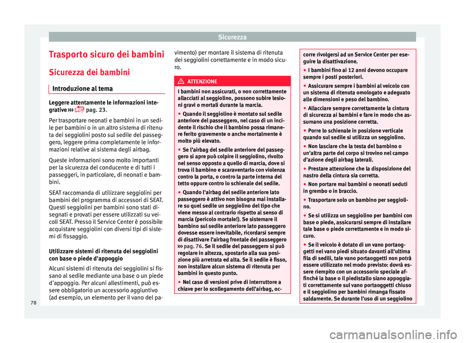 Seat Alhambra 2018  Manuale del proprietario (in Italian) Sicurezza
Trasporto sicuro dei bambini
Sic ur
ezz
a dei bambini
Introduzione al tema Leggere attentamente le informazioni inte-
grativ
e

 ››› 
 pag. 23.
Per trasportare neonati e bambini in 